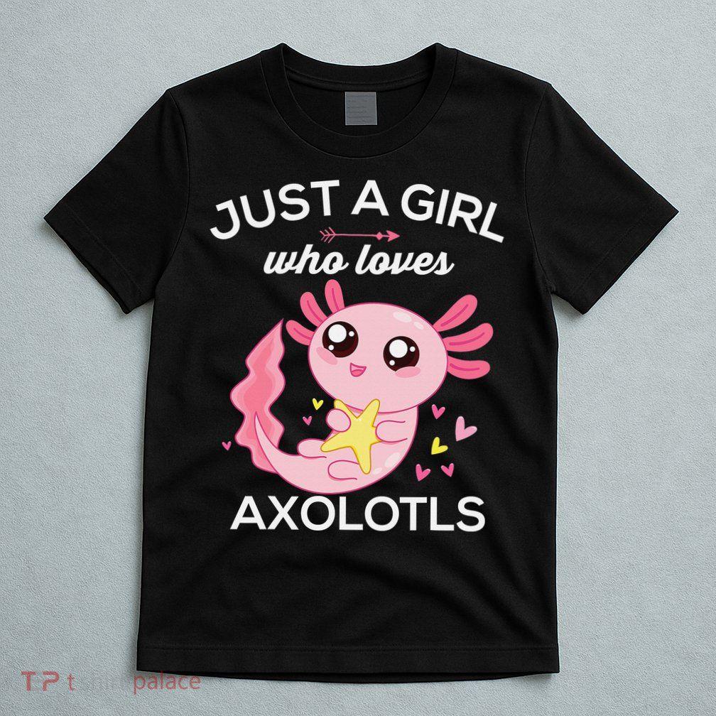 Axolotl Shirt Kawaii Just A  Who Loves Axolotl  T-Shirt
