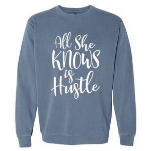 All She Knows Is Hustle Mom Christmas Gift Meaningful Gift Garment-Dyed Sweatshirt