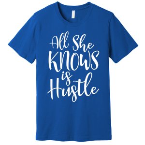 All She Knows Is Hustle Mom Christmas Gift Meaningful Gift Premium T-Shirt