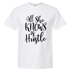 All She Knows Is Hustle Mom Christmas Gift Meaningful Gift Garment-Dyed Heavyweight T-Shirt