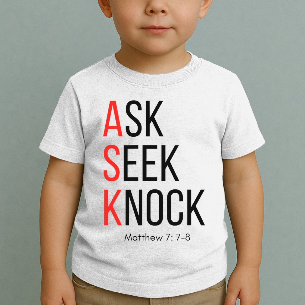 Ask Seek Knock Matthew 778 Inspirational Faith Toddler T-Shirt