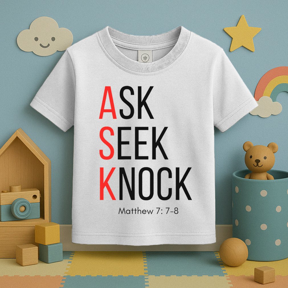 Ask Seek Knock Matthew 778 Inspirational Faith Toddler T-Shirt