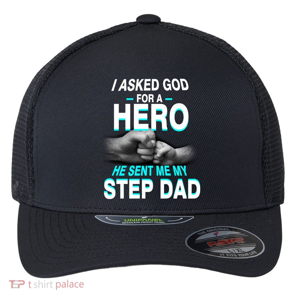 Asked God For A Hero He Sent Me My Step Dad Flexfit Unipanel Trucker Cap