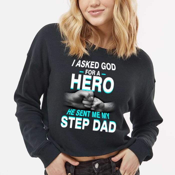 Asked God For A Hero He Sent Me My Step Dad Cropped Pullover Crew
