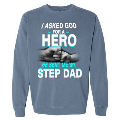 Asked God For A Hero He Sent Me My Step Dad Garment-Dyed Sweatshirt