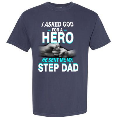 Asked God For A Hero He Sent Me My Step Dad Garment-Dyed Heavyweight T-Shirt