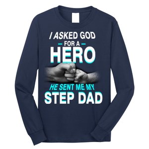 Asked God For A Hero He Sent Me My Step Dad Long Sleeve Shirt