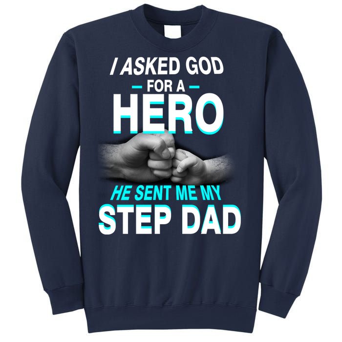 Asked God For A Hero He Sent Me My Step Dad Sweatshirt