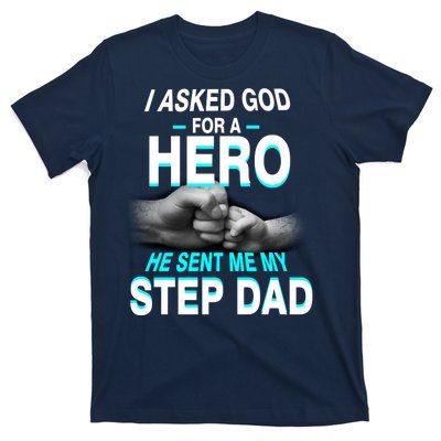 Asked God For A Hero He Sent Me My Step Dad T-Shirt