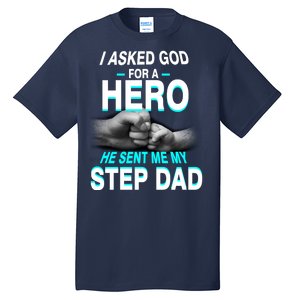 Asked God For A Hero He Sent Me My Step Dad Tall T-Shirt