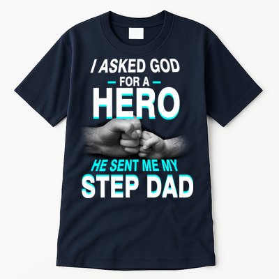 Asked God For A Hero He Sent Me My Step Dad Tall T-Shirt