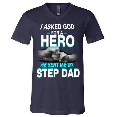 Asked God For A Hero He Sent Me My Step Dad V-Neck T-Shirt