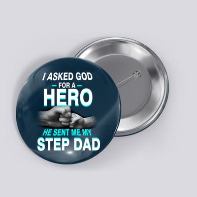 Asked God For A Hero He Sent Me My Step Dad Button
