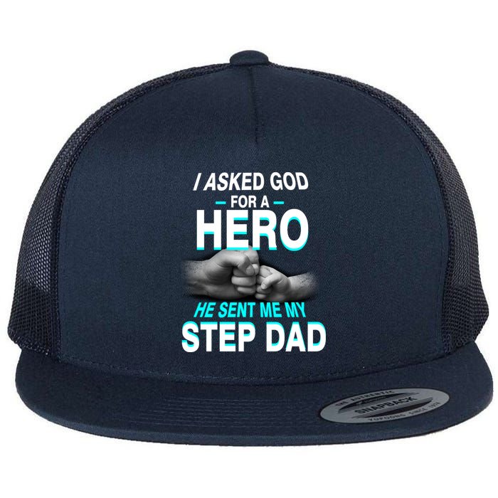 Asked God For A Hero He Sent Me My Step Dad Flat Bill Trucker Hat