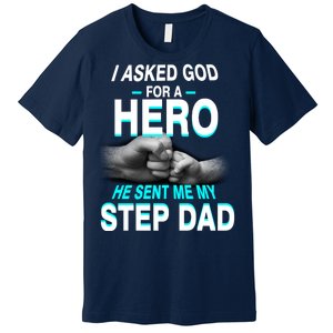 Asked God For A Hero He Sent Me My Step Dad Premium T-Shirt