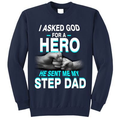 Asked God For A Hero He Sent Me My Step Dad Tall Sweatshirt