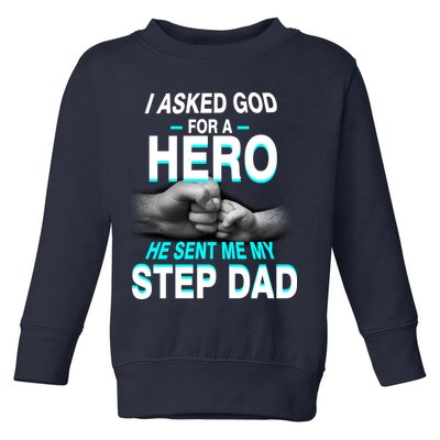 Asked God For A Hero He Sent Me My Step Dad Toddler Sweatshirt