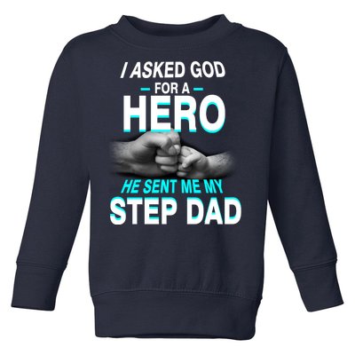 Asked God For A Hero He Sent Me My Step Dad Toddler Sweatshirt