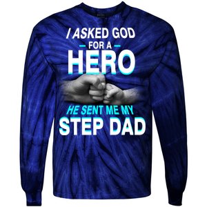 Asked God For A Hero He Sent Me My Step Dad Tie-Dye Long Sleeve Shirt