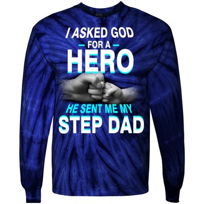 Asked God For A Hero He Sent Me My Step Dad Tie-Dye Long Sleeve Shirt