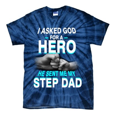 Asked God For A Hero He Sent Me My Step Dad Tie-Dye T-Shirt