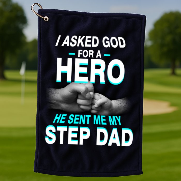 Asked God For A Hero He Sent Me My Step Dad Golf Towel