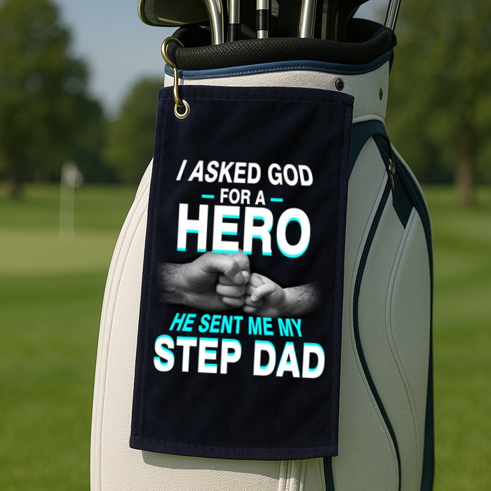 Asked God For A Hero He Sent Me My Step Dad Golf Towel