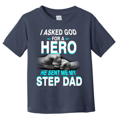 Asked God For A Hero He Sent Me My Step Dad Toddler T-Shirt