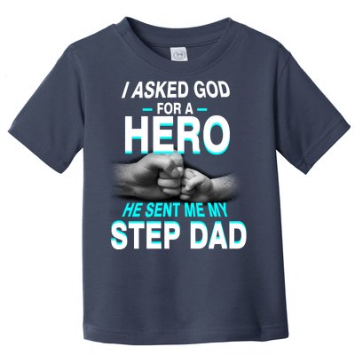 Asked God For A Hero He Sent Me My Step Dad Toddler T-Shirt