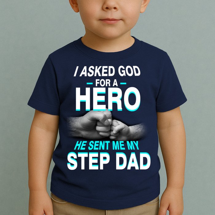 Asked God For A Hero He Sent Me My Step Dad Toddler T-Shirt