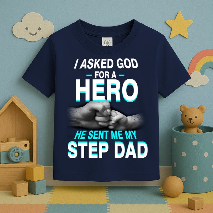 Asked God For A Hero He Sent Me My Step Dad Toddler T-Shirt