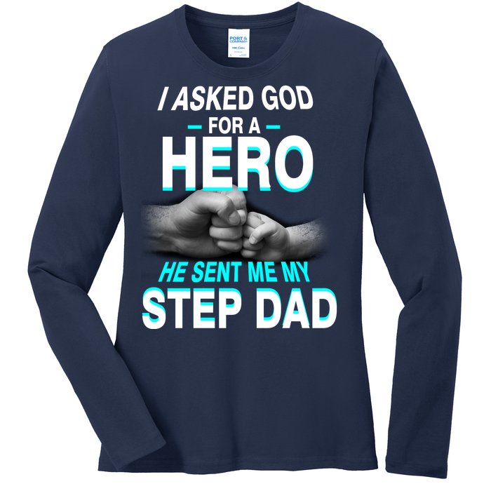 Asked God For A Hero He Sent Me My Step Dad Ladies Long Sleeve Shirt