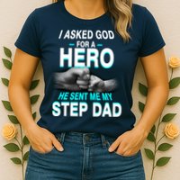 Asked God For A Hero He Sent Me My Step Dad Womens T-Shirt
