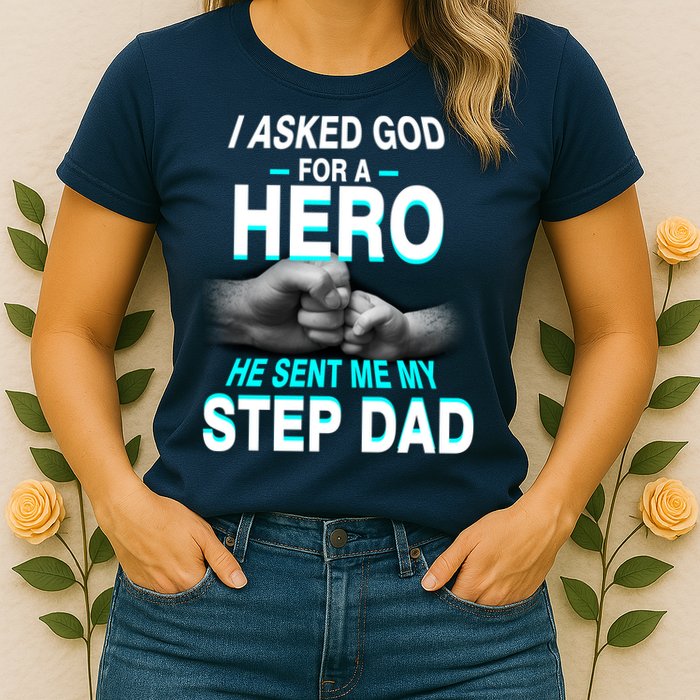Asked God For A Hero He Sent Me My Step Dad Womens T-Shirt