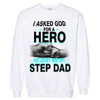 Asked God For A Hero He Sent Me My Step Dad Garment-Dyed Sweatshirt