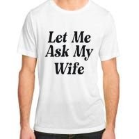 Adam Sandler Let Me Ask My Wife Adult ChromaSoft Performance T-Shirt