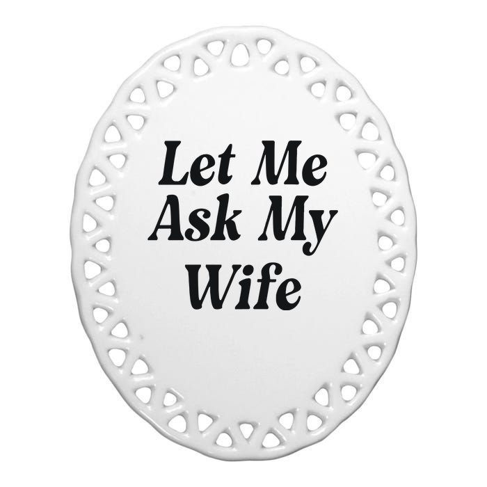 Adam Sandler Let Me Ask My Wife Ceramic Oval Ornament