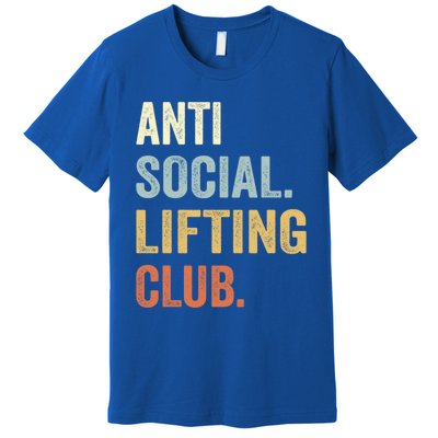 Anti Social Lifting Club Funny Deadlifter Deadlifting Meaningful Gift Premium T-Shirt