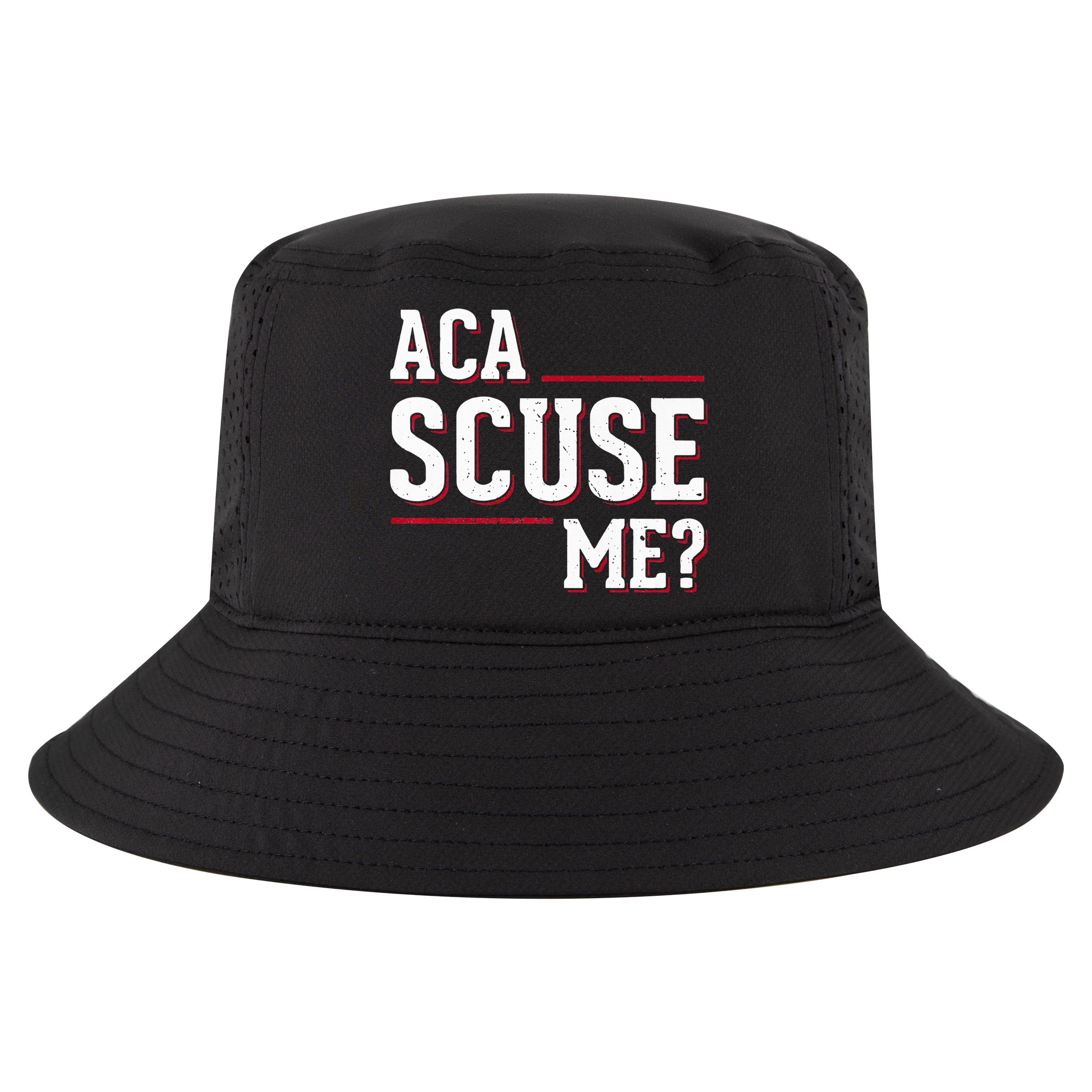 Aca Scuse Me Funny Quote Cool Comfort Performance Bucket Hat