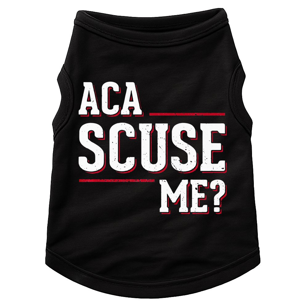 Aca Scuse Me Funny Quote Doggie Tank