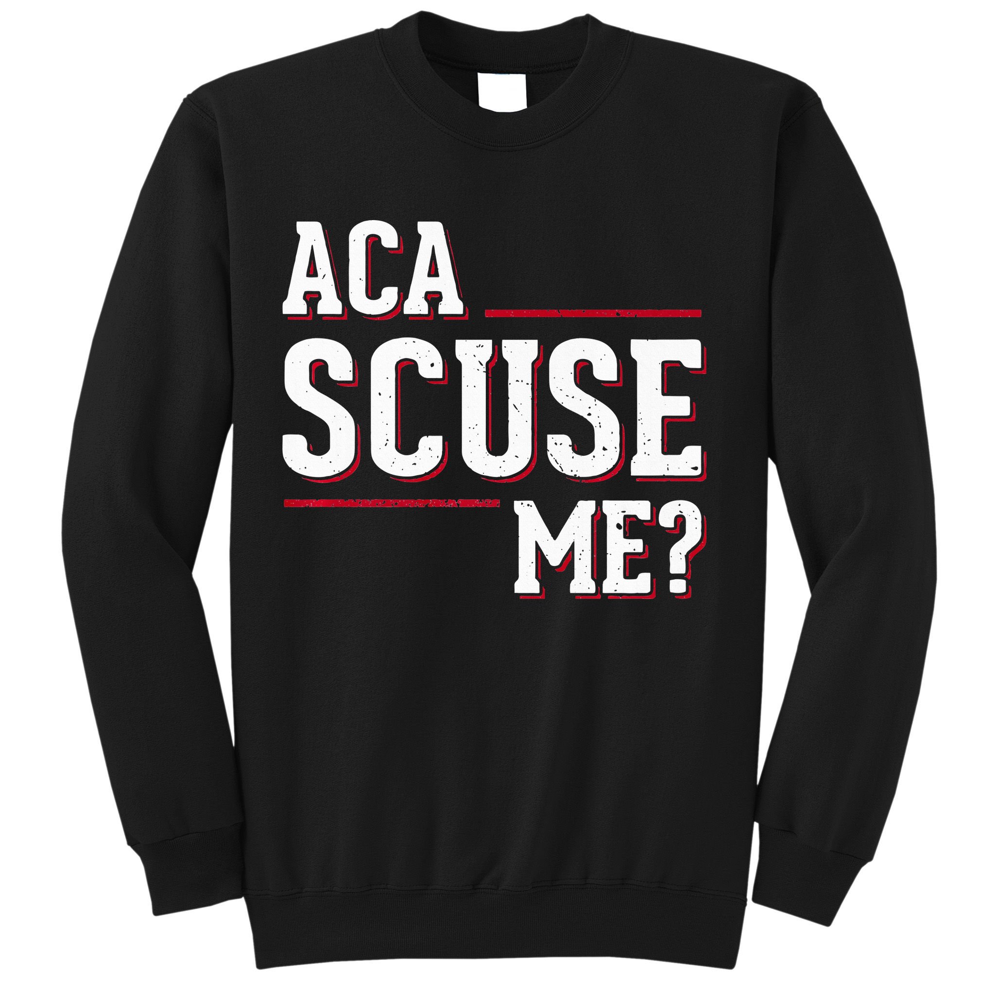 Aca Scuse Me Funny Quote Sweatshirt