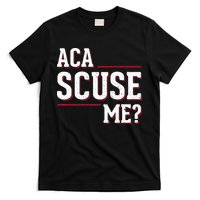 Aca Scuse Me Funny Quote T-Shirt