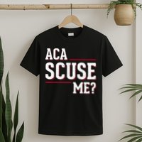 Aca Scuse Me Funny Quote T-Shirt