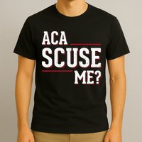 Aca Scuse Me Funny Quote T-Shirt