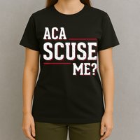 Aca Scuse Me Funny Quote T-Shirt