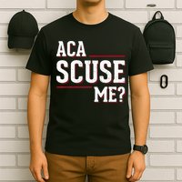 Aca Scuse Me Funny Quote T-Shirt