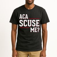 Aca Scuse Me Funny Quote Tall T-Shirt