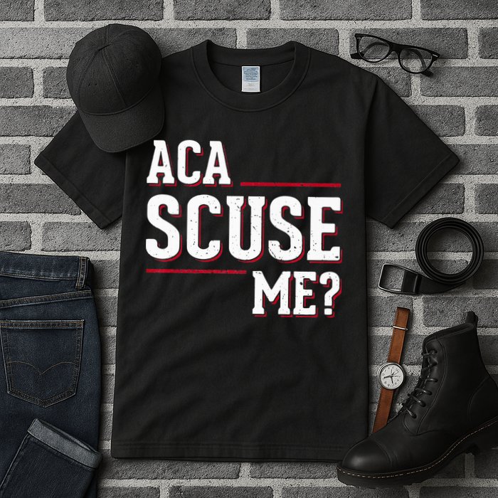 Aca Scuse Me Funny Quote Tall T-Shirt