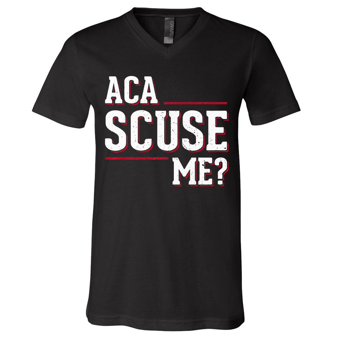 Aca Scuse Me Funny Quote V-Neck T-Shirt