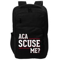 Aca Scuse Me Funny Quote Impact Tech Backpack